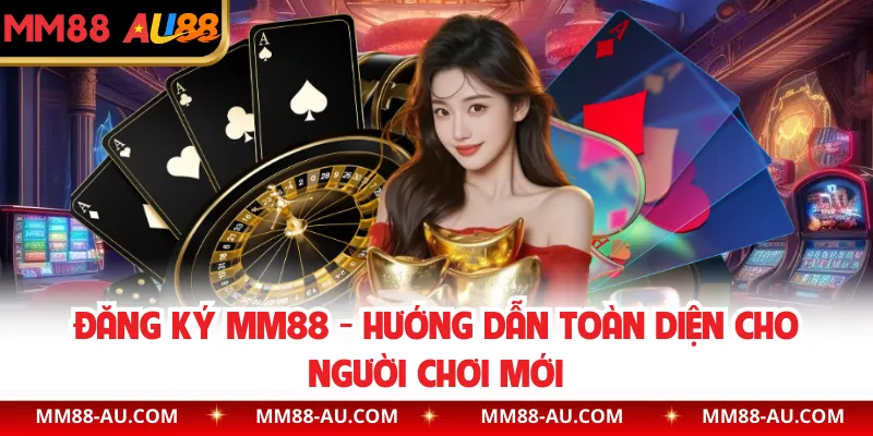 Đăng Ký MM88 - Hướng Dẫn Toàn Diện Cho Người Chơi Mới