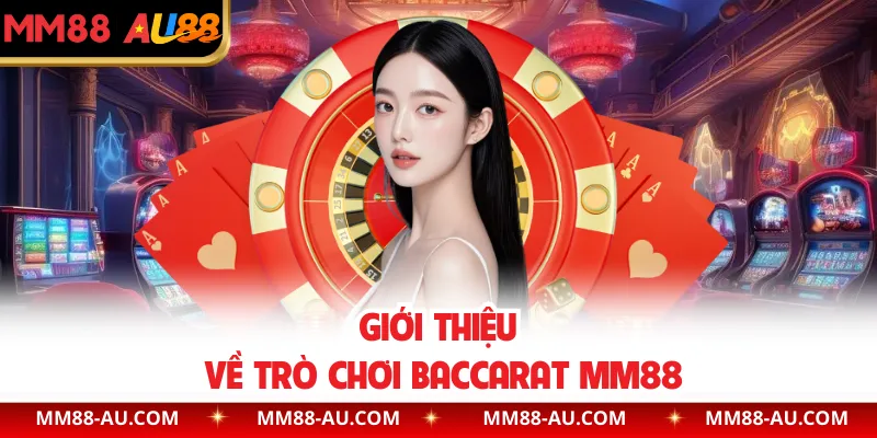 Giới thiệu về trò chơi Baccarat MM88