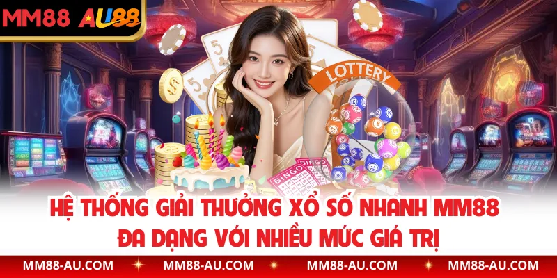 Hệ thống giải thưởng xổ số nhanh đa dạng với nhiều mức giá trị