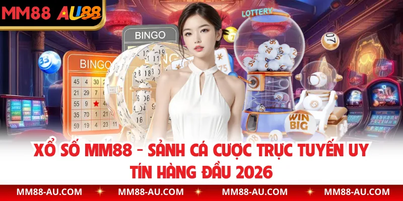 Xổ Số MM88 - Sảnh Cá Cược Trực Tuyến Uy Tín Hàng Đầu 2026